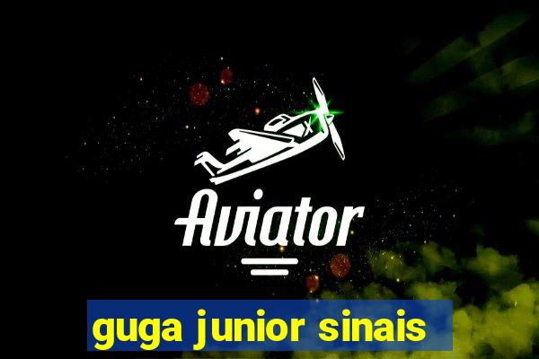 guga junior sinais
